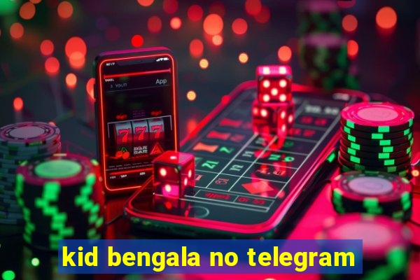 kid bengala no telegram